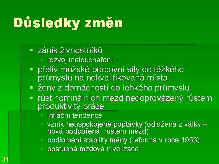 Důsledky změn § zánik živnostníků § rozvoj melouchaření § přeliv mužské pracovní síly do