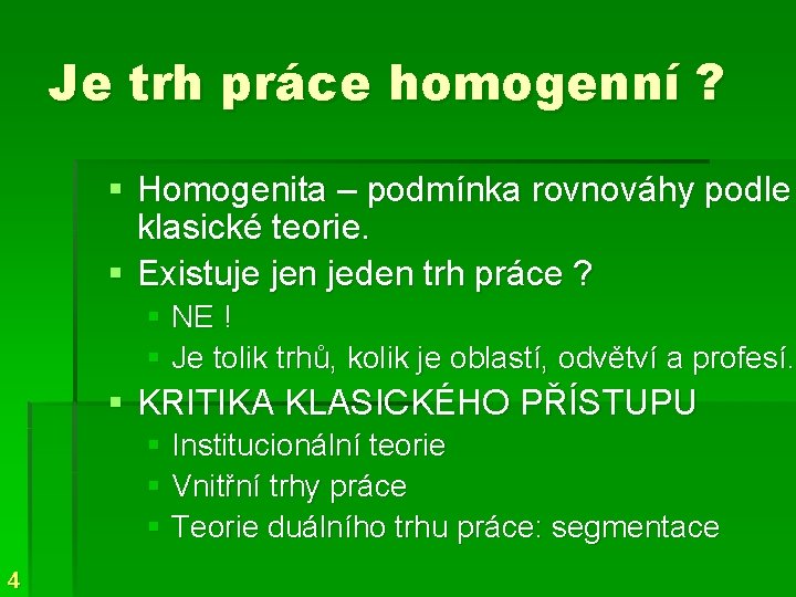 Je trh práce homogenní ? § Homogenita – podmínka rovnováhy podle klasické teorie. §