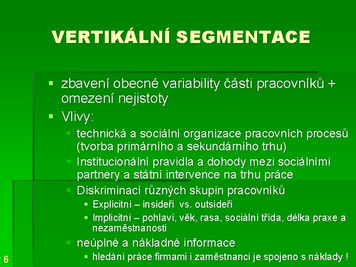 VERTIKÁLNÍ SEGMENTACE § zbavení obecné variability části pracovníků + omezení nejistoty § Vlivy: §