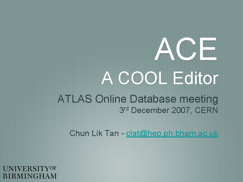 ACE A COOL Editor ATLAS Online Database meeting 3 rd December 2007, CERN Chun