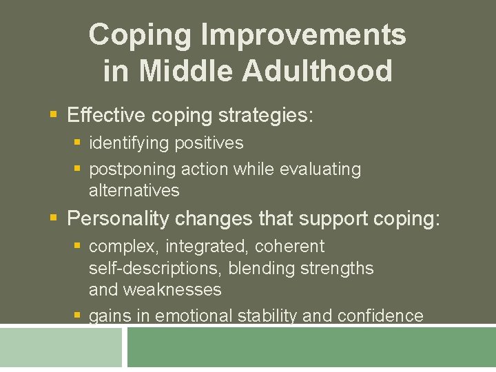 Coping Improvements in Middle Adulthood § Effective coping strategies: § identifying positives § postponing