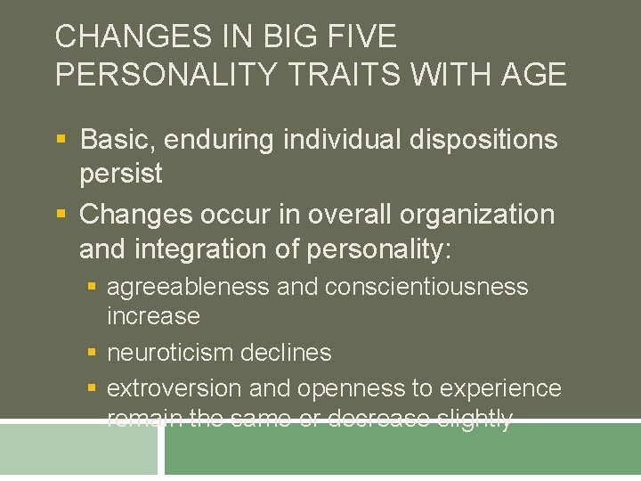 CHANGES IN BIG FIVE PERSONALITY TRAITS WITH AGE § Basic, enduring individual dispositions persist