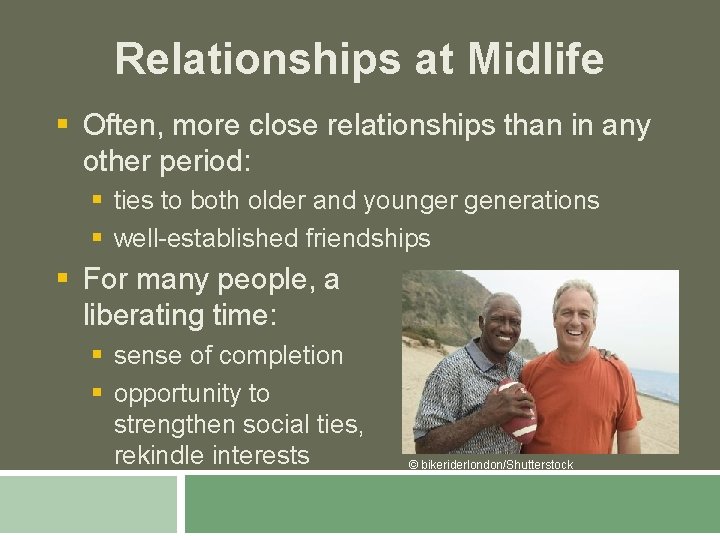 Relationships at Midlife § Often, more close relationships than in any other period: §