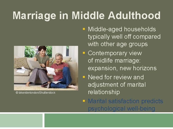 Marriage in Middle Adulthood © bikeriderlondon/Shutterstock § Middle-aged households typically well off compared with