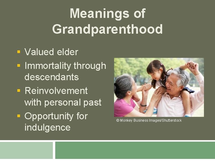Meanings of Grandparenthood § Valued elder § Immortality through descendants § Reinvolvement with personal
