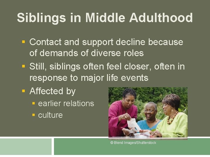 Siblings in Middle Adulthood § Contact and support decline because of demands of diverse