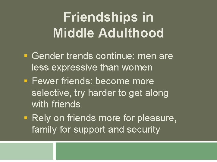 Friendships in Middle Adulthood § Gender trends continue: men are less expressive than women