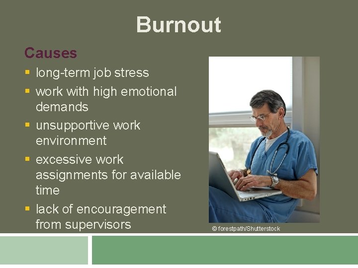 Burnout Causes § long-term job stress § work with high emotional demands § unsupportive