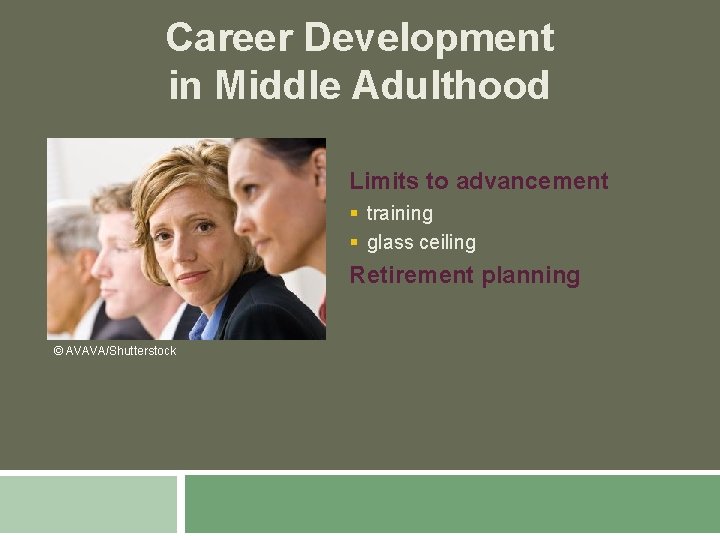 Career Development in Middle Adulthood Limits to advancement § training § glass ceiling Retirement