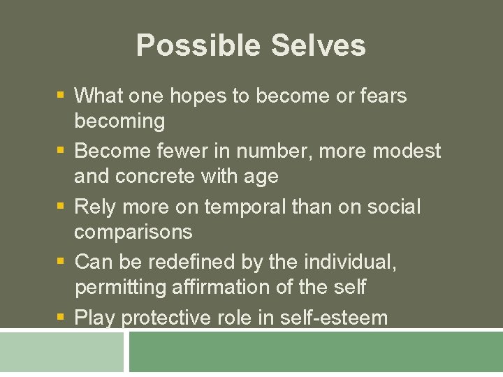 Possible Selves § What one hopes to become or fears becoming § Become fewer
