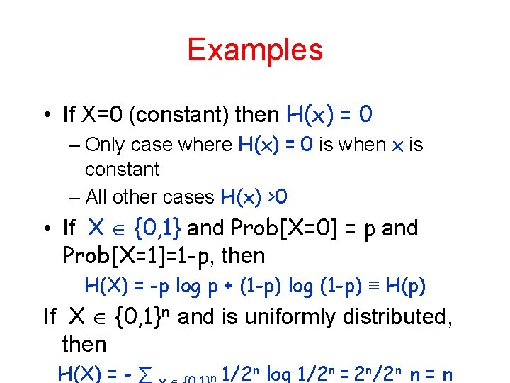 Examples • If X=0 (constant) then H(x) = 0 – Only case where H(x)