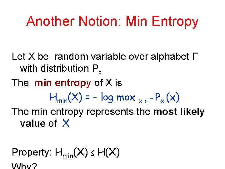 Another Notion: Min Entropy Let X be random variable over alphabet Γ with distribution