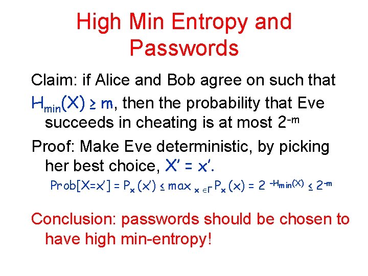 High Min Entropy and Passwords Claim: if Alice and Bob agree on such that