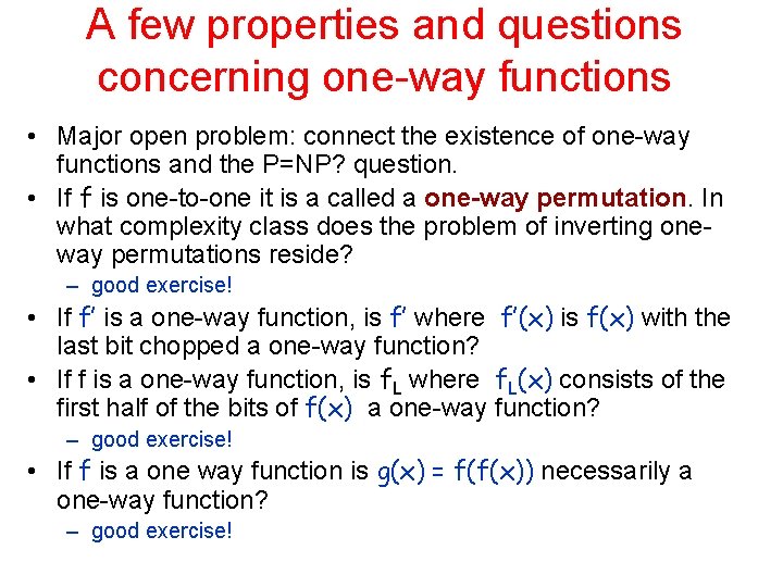 A few properties and questions concerning one-way functions • Major open problem: connect the