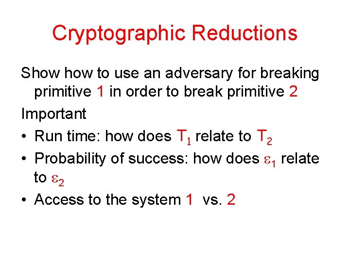 Cryptographic Reductions Show to use an adversary for breaking primitive 1 in order to