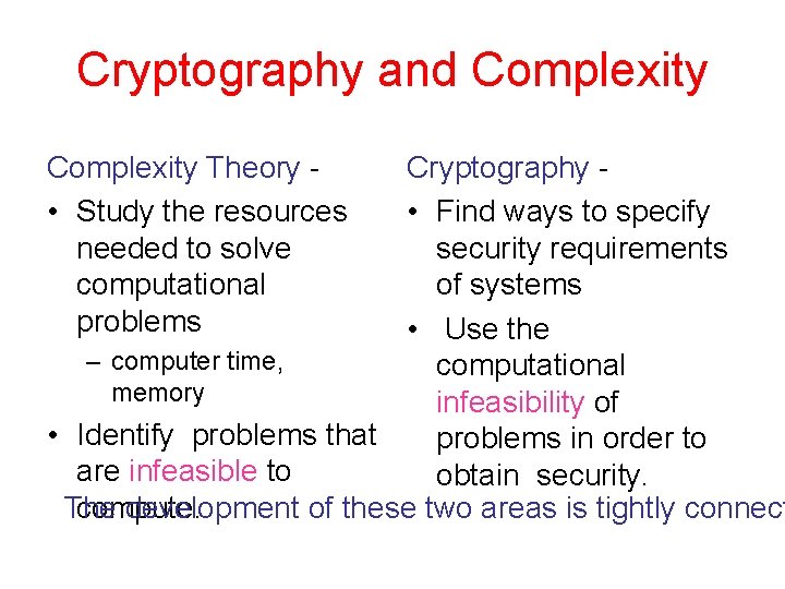  Cryptography and Complexity Theory • Study the resources needed to solve computational problems