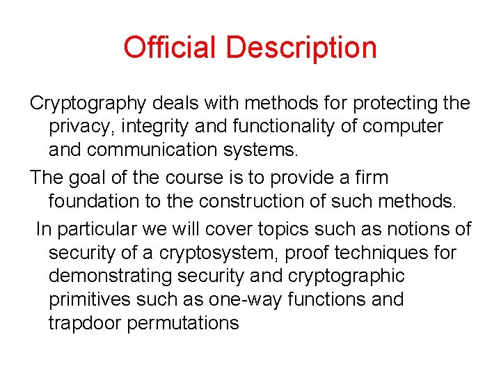 Official Description Cryptography deals with methods for protecting the privacy, integrity and functionality of