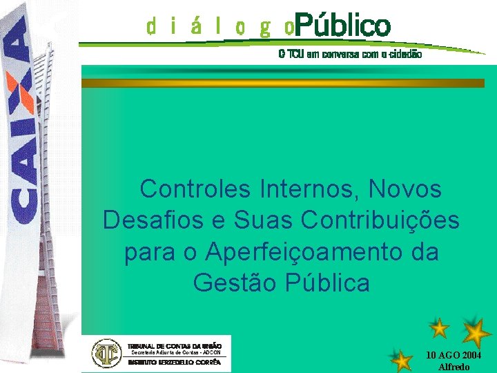 DIÁLOGO PÚBLICO Controles Internos, Novos Desafios e Suas Contribuições para o Aperfeiçoamento da Gestão