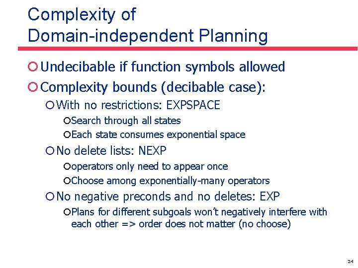 Complexity of Domain-independent Planning ¡ Undecibable if function symbols allowed ¡ Complexity bounds (decibable