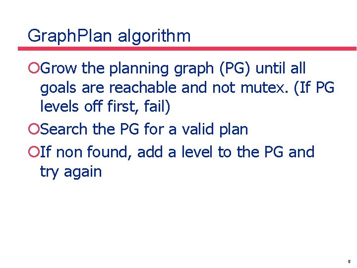 Graph. Plan algorithm ¡Grow the planning graph (PG) until all goals are reachable and