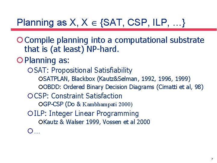 Planning as X, X {SAT, CSP, ILP, …} ¡ Compile planning into a computational