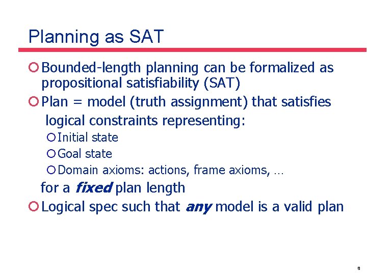 Planning as SAT ¡ Bounded-length planning can be formalized as propositional satisfiability (SAT) ¡