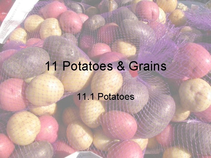 11 Potatoes & Grains 11. 1 Potatoes 