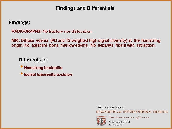 Findings and Differentials Findings: RADIOGRAPHS: No fracture nor dislocation. MRI: Diffuse edema (PD and