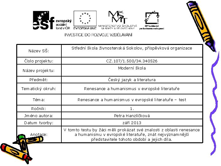 Název SŠ: Číslo projektu: Název projektu: Střední škola živnostenská Sokolov, příspěvková organizace CZ. 107/1.