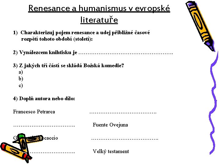 Renesance a humanismus v evropské literatuře 1) Charakterizuj pojem renesance a udej přibližné časové