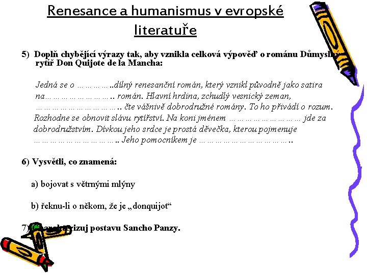 Renesance a humanismus v evropské literatuře 5) Doplň chybějící výrazy tak, aby vznikla celková