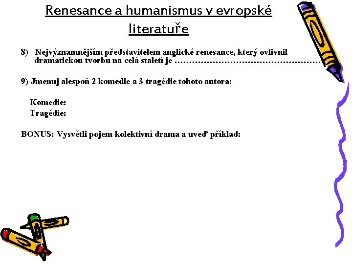 Renesance a humanismus v evropské literatuře 8) Nejvýznamnějším představitelem anglické renesance, který ovlivnil dramatickou