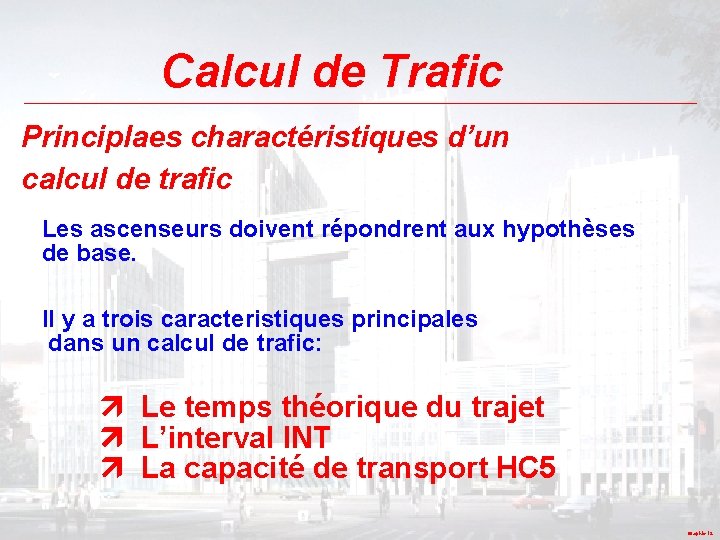 Calcul de Trafic Principlaes charactéristiques d’un calcul de trafic Les ascenseurs doivent répondrent aux