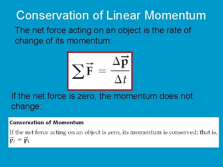 Conservation of Linear Momentum The net force acting on an object is the rate