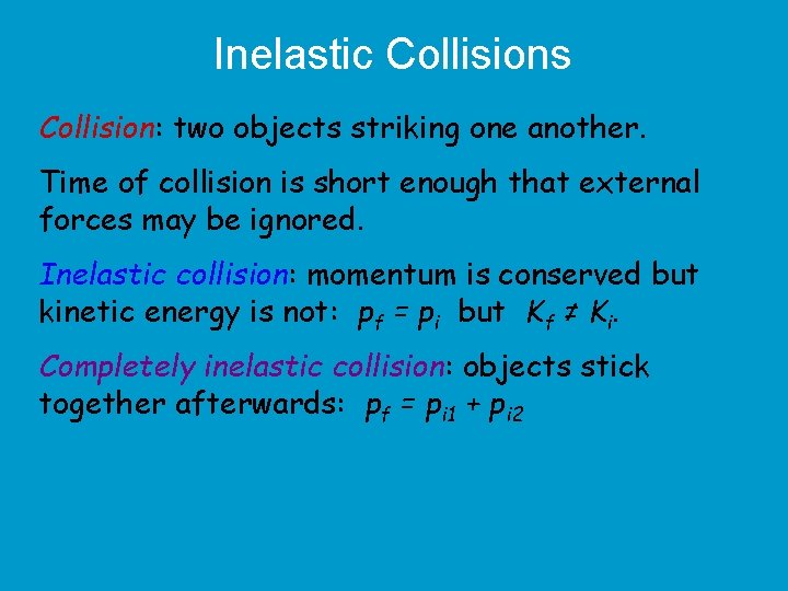 Inelastic Collisions Collision: two objects striking one another. Time of collision is short enough