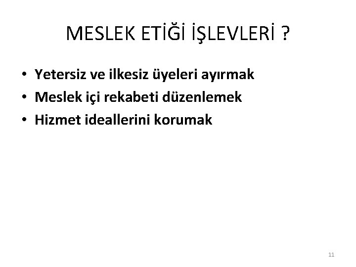 MESLEK ETİĞİ İŞLEVLERİ ? • Yetersiz ve ilkesiz üyeleri ayırmak • Meslek içi rekabeti