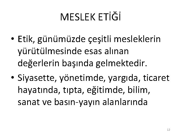 MESLEK ETİĞİ • Etik, günümüzde çeşitli mesleklerin yürütülmesinde esas alınan değerlerin başında gelmektedir. •