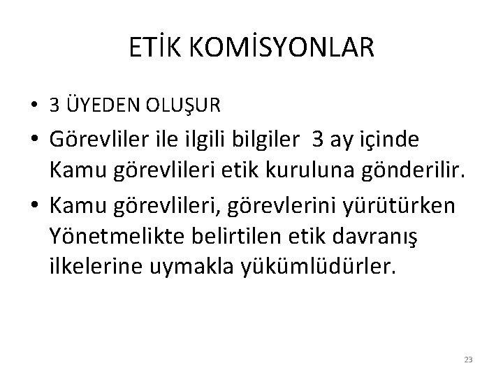 ETİK KOMİSYONLAR • 3 ÜYEDEN OLUŞUR • Görevliler ile ilgili bilgiler 3 ay içinde