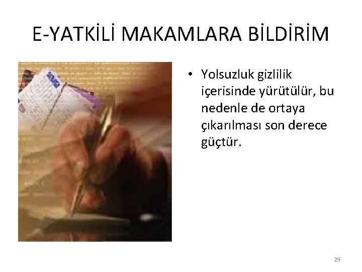 E-YATKİLİ MAKAMLARA BİLDİRİM • Yolsuzluk gizlilik içerisinde yürütülür, bu nedenle de ortaya çıkarılması son