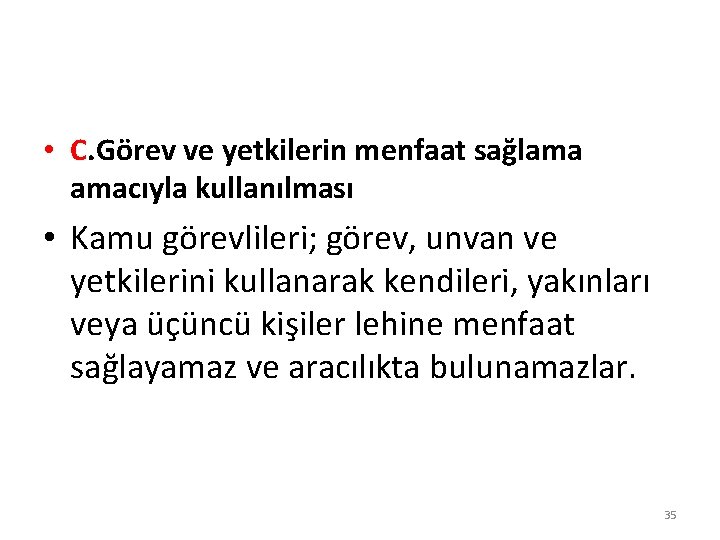  • C. Görev ve yetkilerin menfaat sağlama amacıyla kullanılması • Kamu görevlileri; görev,