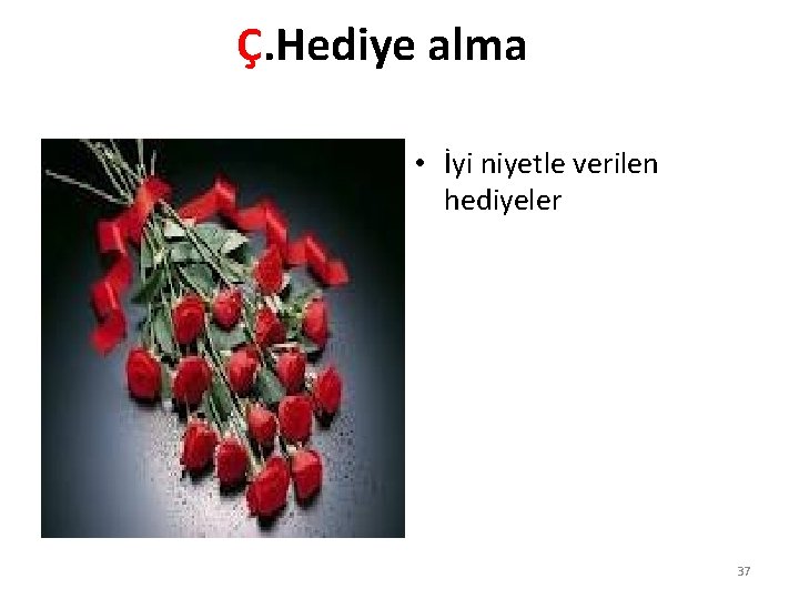 Ç. Hediye alma • İyi niyetle verilen hediyeler 37 