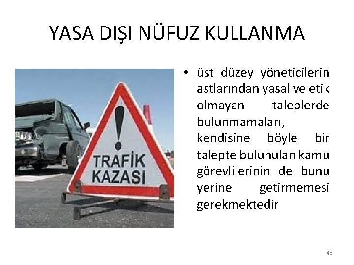 YASA DIŞI NÜFUZ KULLANMA • üst düzey yöneticilerin astlarından yasal ve etik olmayan taleplerde