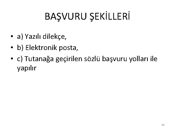 BAŞVURU ŞEKİLLERİ • a) Yazılı dilekçe, • b) Elektronik posta, • c) Tutanağa geçirilen