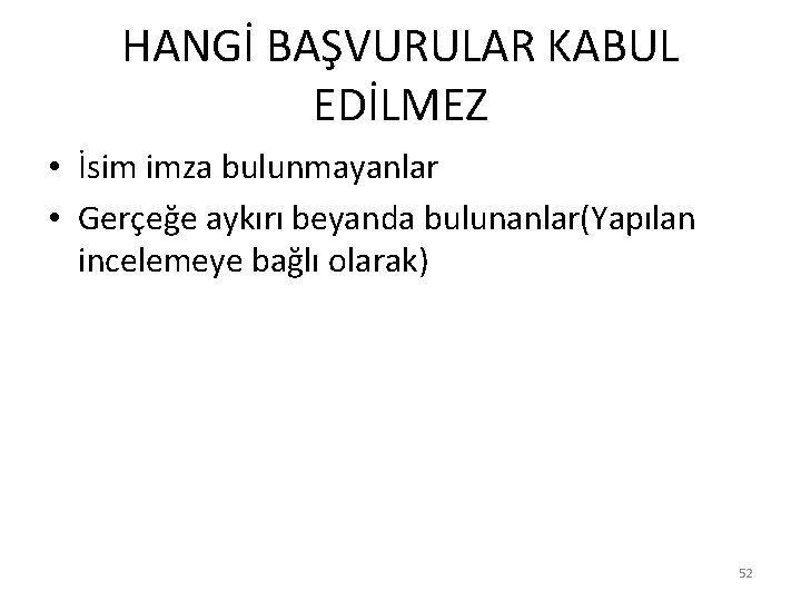 HANGİ BAŞVURULAR KABUL EDİLMEZ • İsim imza bulunmayanlar • Gerçeğe aykırı beyanda bulunanlar(Yapılan incelemeye