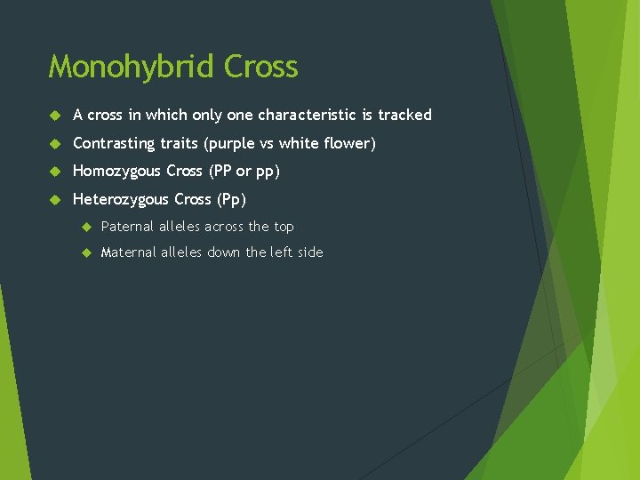 Monohybrid Cross A cross in which only one characteristic is tracked Contrasting traits (purple