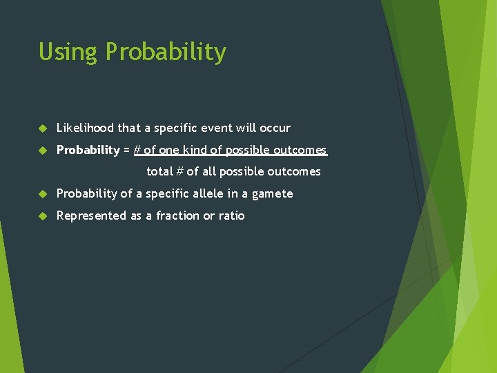 Using Probability Likelihood that a specific event will occur Probability = # of one