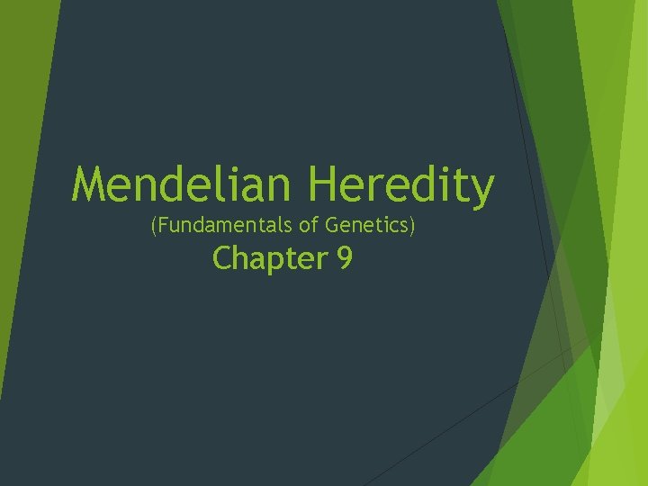 Mendelian Heredity (Fundamentals of Genetics) Chapter 9 