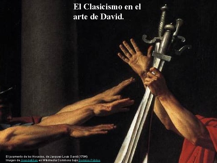 El Clasicismo en el arte de David. El juramento de los Horacios, de Jacques-Louis El Clasicismo en el arte de David. El juramento de los Horacios, de Jacques-Louis