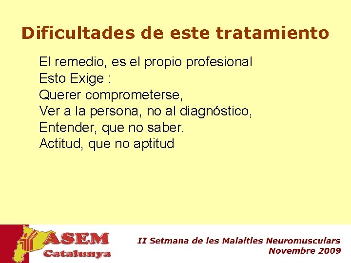 Dificultades de este tratamiento El remedio, es el propio profesional Esto Exige : Querer