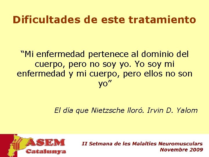 Dificultades de este tratamiento “Mi enfermedad pertenece al dominio del cuerpo, pero no soy